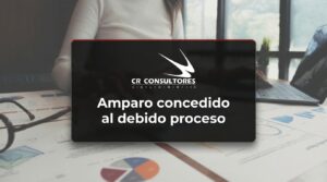 Amparo concedido al debido proceso – Fecha Publicación: 21/08/2026