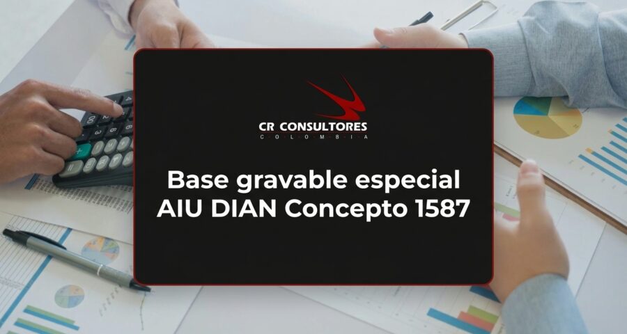 Base gravable especial AIU DIAN Concepto 1587