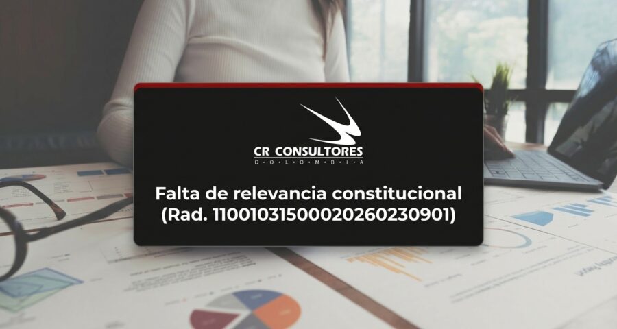 Falta de relevancia constitucional (Rad. 11001031500020260230901)