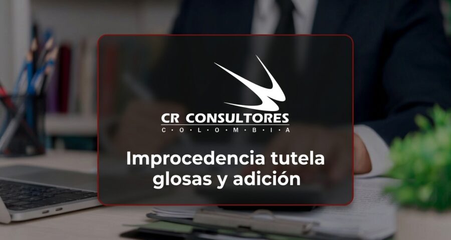 Improcedencia tutela glosas y adición