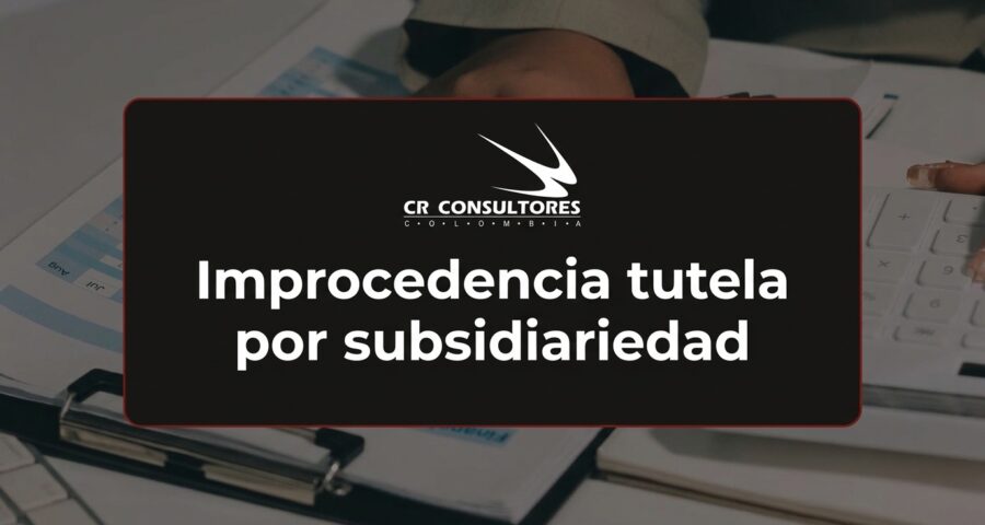 Improcedencia tutela por subsidiariedad
