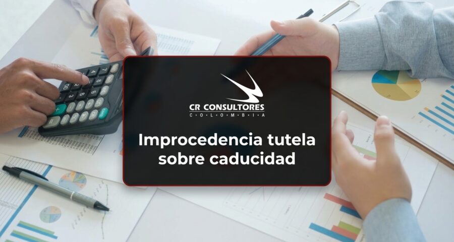 Improcedencia tutela sobre caducidad