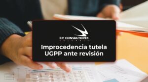 Improcedencia tutela UGPP ante revisión – Fecha Publicación: 17/09/2026