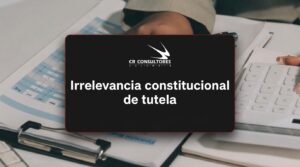Irrelevancia constitucional de tutela – Fecha Publicación: 03/09/2026