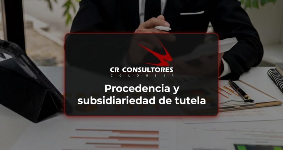 Procedencia y subsidiariedad de tutela