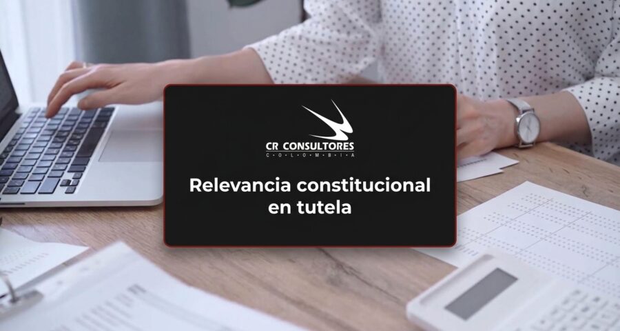 Relevancia constitucional en tutela