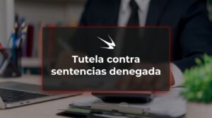 Tutela contra sentencias denegada – Fecha Publicación: 20/08/2026