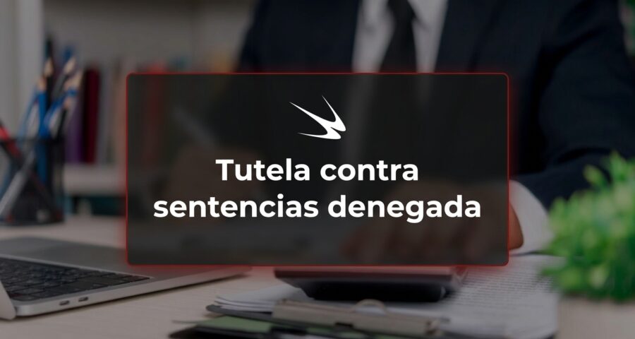 Tutela contra sentencias denegada