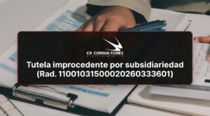 Tutela improcedente por subsidiariedad (Rad. 11001031500020260333601) – Fecha Publicación: 17/09/2026