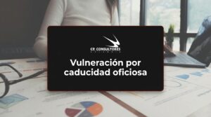 Vulneración por caducidad oficiosa – Fecha Publicación: 27/08/2026