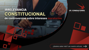 Irrelevancia constitucional de intereses – Fecha Publicación: 15/10/2026