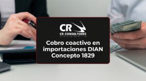 Cobro coactivo en importaciones DIAN Concepto 1829 – Fecha Publicación: 13/10/2026
