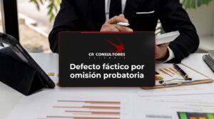 Defecto fáctico por omisión probatoria – Fecha Publicación: 01/10/2026