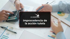 Improcedencia de la acción tutela – Fecha Publicación: 17/09/2026