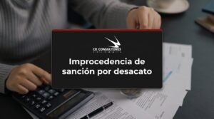 Improcedencia de sanción por desacato – Fecha Publicación: 25/09/2026