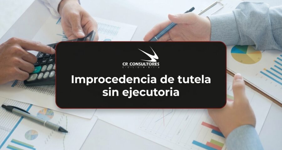 Improcedencia de tutela sin ejecutoria