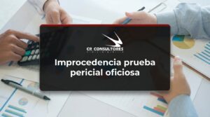 Improcedencia prueba pericial oficiosa – Fecha Publicación: 23/09/2026