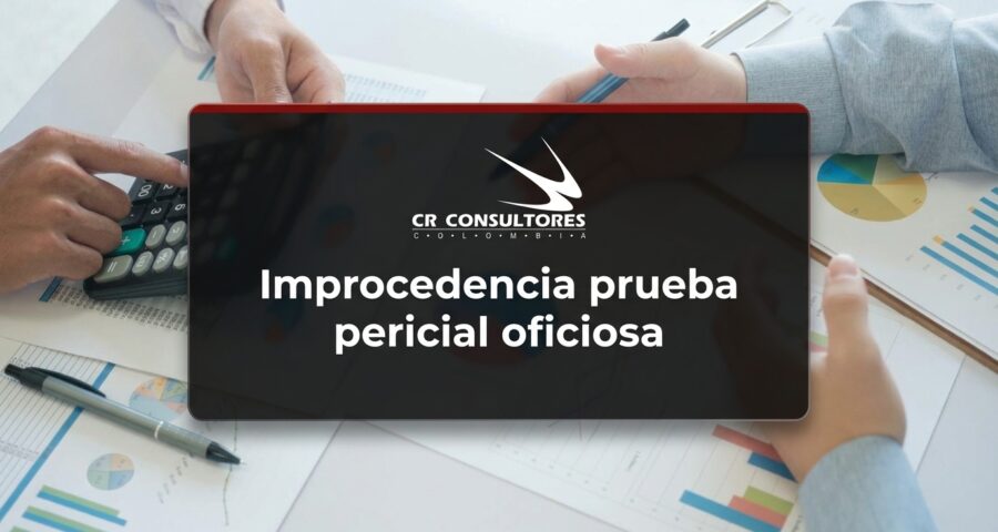 Improcedencia prueba pericial oficiosa