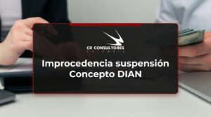 Improcedencia suspensión Concepto DIAN – Fecha Publicación: 23/09/2026