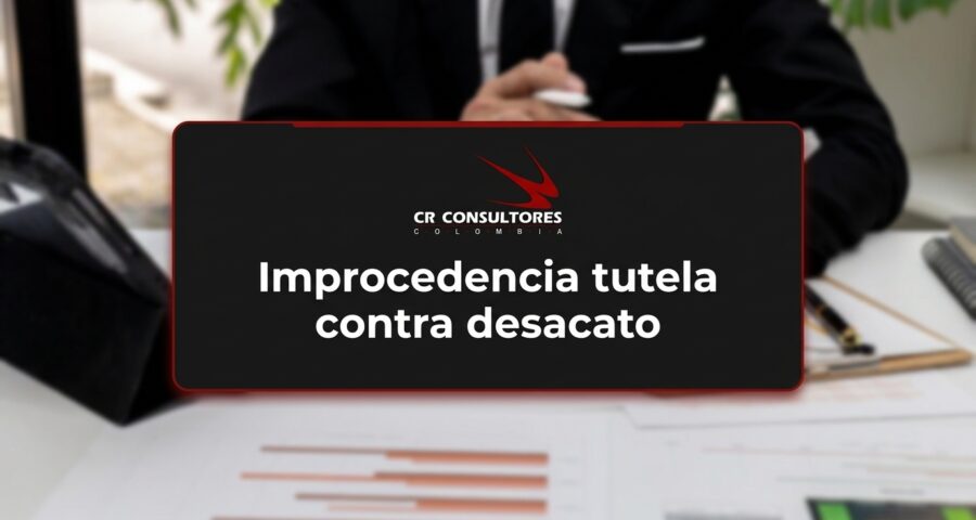 Improcedencia tutela contra desacato