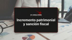 Incremento patrimonial y sanción fiscal – Fecha Publicación: 17/09/2026