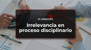 Irrelevancia en proceso disciplinario – Fecha Publicación: 25/09/2026