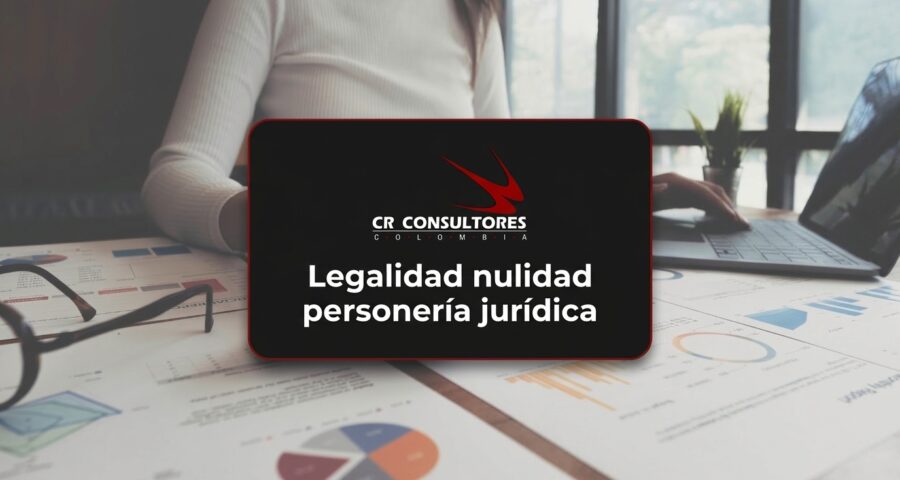 Legalidad nulidad personería jurídica