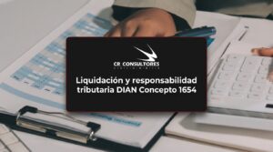 Liquidación y responsabilidad tributaria DIAN Concepto 1654 – Fecha Publicación: 15/10/2026