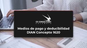 Medios de pago y deducibilidad DIAN Concepto 1620 – Fecha Publicación: 10/09/2026