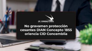 No gravamen protección cesantes DIAN Concepto 1855 – Fecha Publicación: 01/10/2026