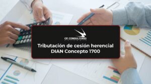 Tributación de cesión herencial DIAN Concepto 1700 – Fecha Publicación: 18/09/2026