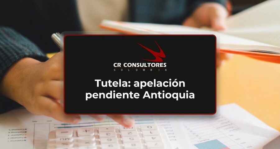 Tutela: apelación pendiente Antioquia