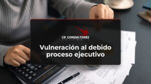 Vulneración al debido proceso ejecutivo – Fecha Publicación: 25/09/2026